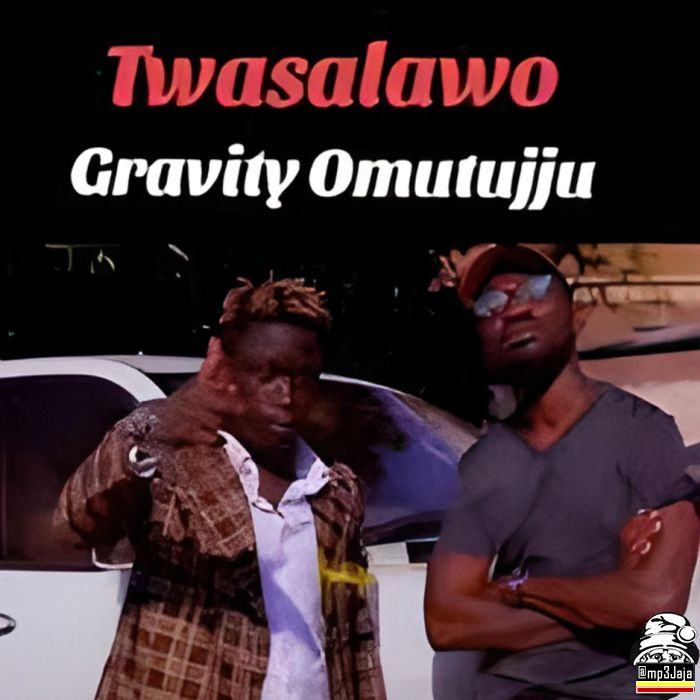 Gravity Omutujju in new single TWASALAWO